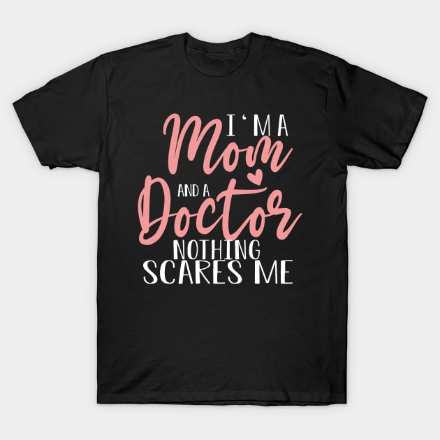 I'm A Mom And A Doctor Mother's Day  Gift T-Shirt by followthesoul